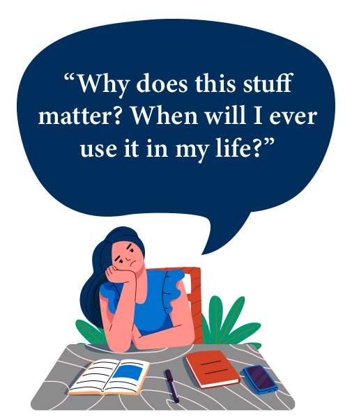 Illustration with text "Why does this stuff matter? When will I ever use it in my life?"